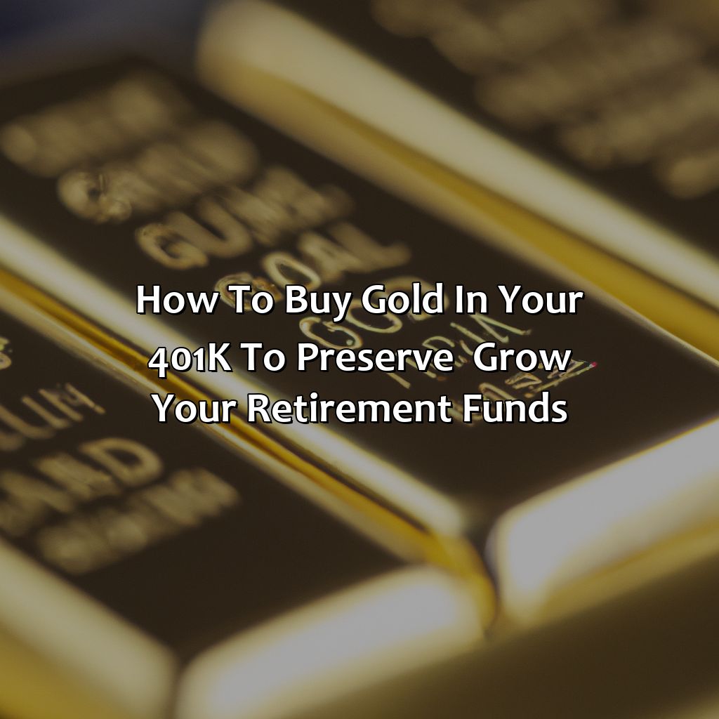 How To Buy Gold In Your 401K To Preserve & Grow Your Retirement Funds?