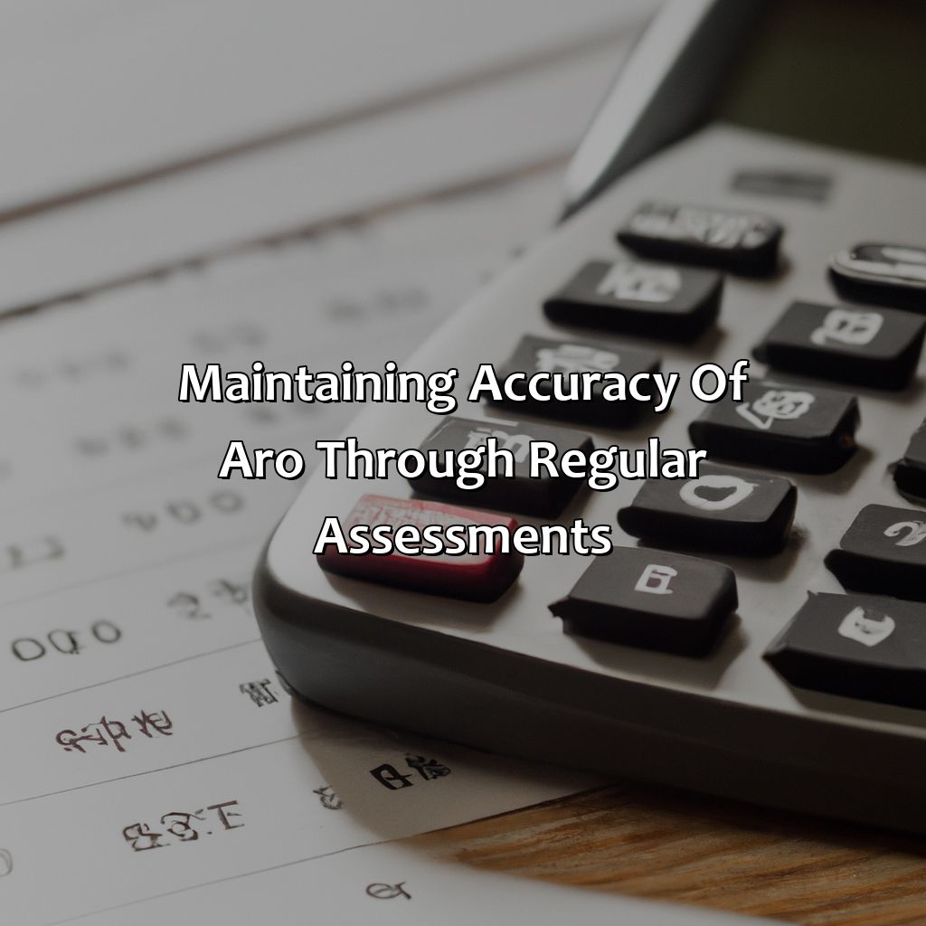 Maintaining Accuracy of ARO through regular assessments-how to calculate asset retirement obligation?, 