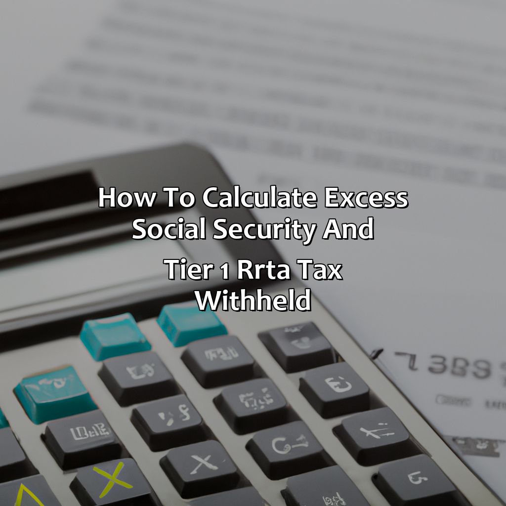 How To Calculate Excess Social Security And Tier 1 Rrta Tax Withheld?