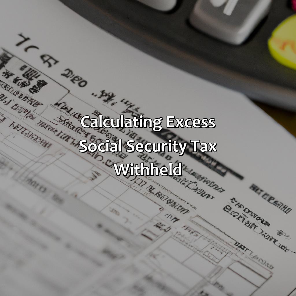 Calculating excess social security tax withheld-how to calculate excess social security and tier 1 rrta tax withheld?, 