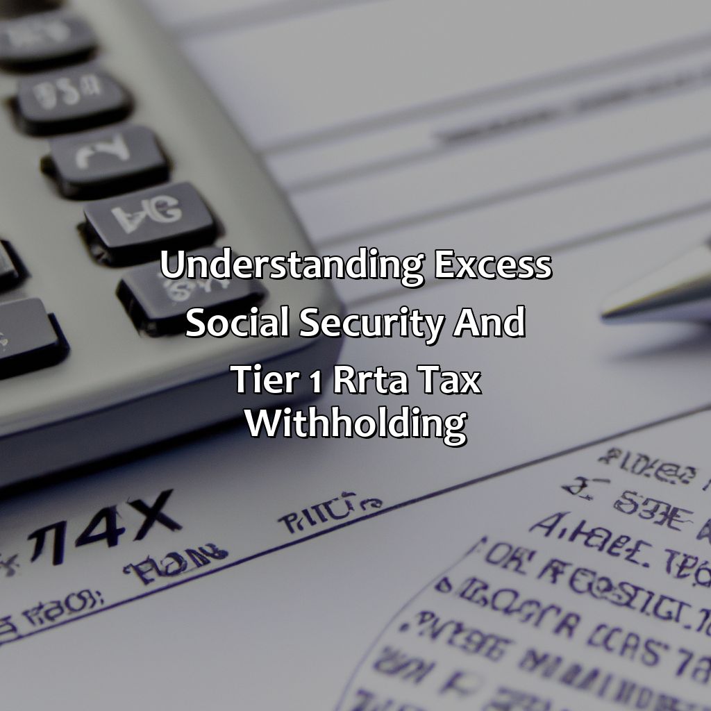 Understanding excess social security and tier 1 RRTA tax withholding-how to calculate excess social security and tier 1 rrta tax withheld?, 