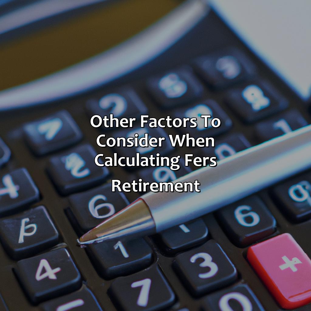 Other Factors to Consider When Calculating FERS Retirement-how to calculate fers retirement?, 