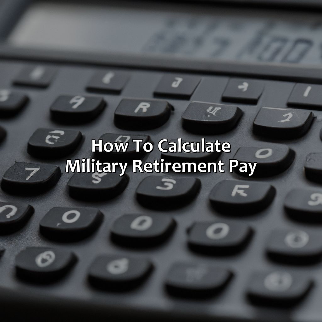 How To Calculate Military Retirement Pay?