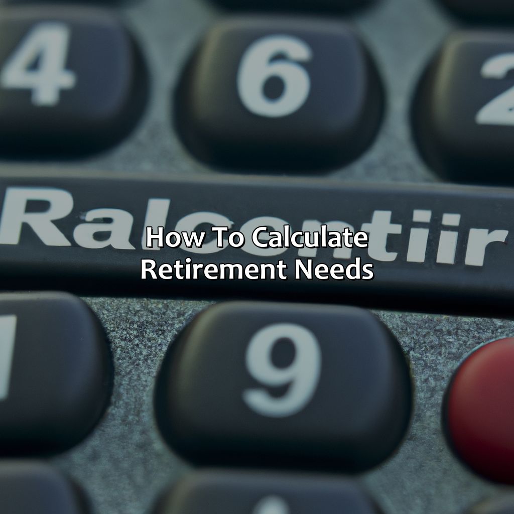 How To Calculate Retirement Needs?