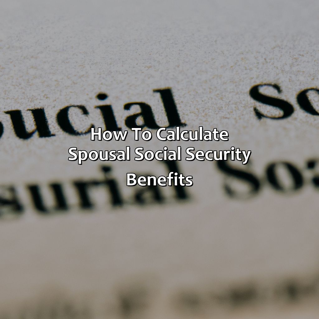 How To Calculate Spousal Social Security Benefits?