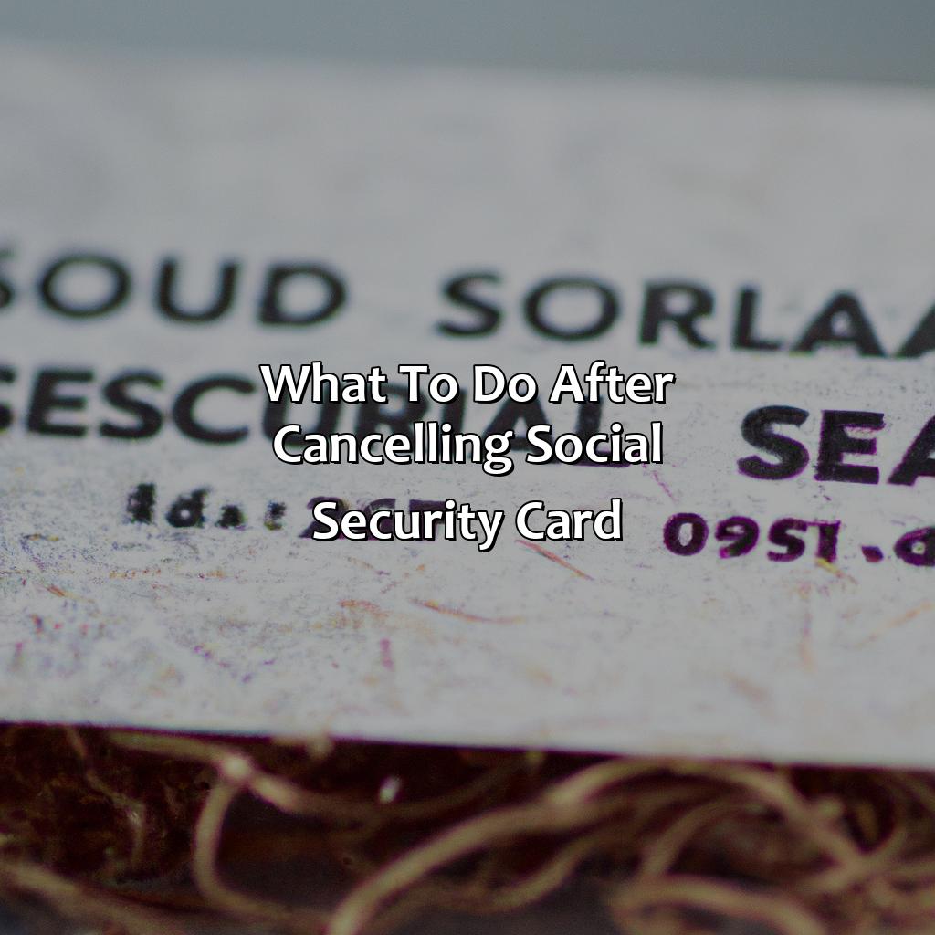 What to do After Cancelling Social Security Card-how to cancel social security card?, 