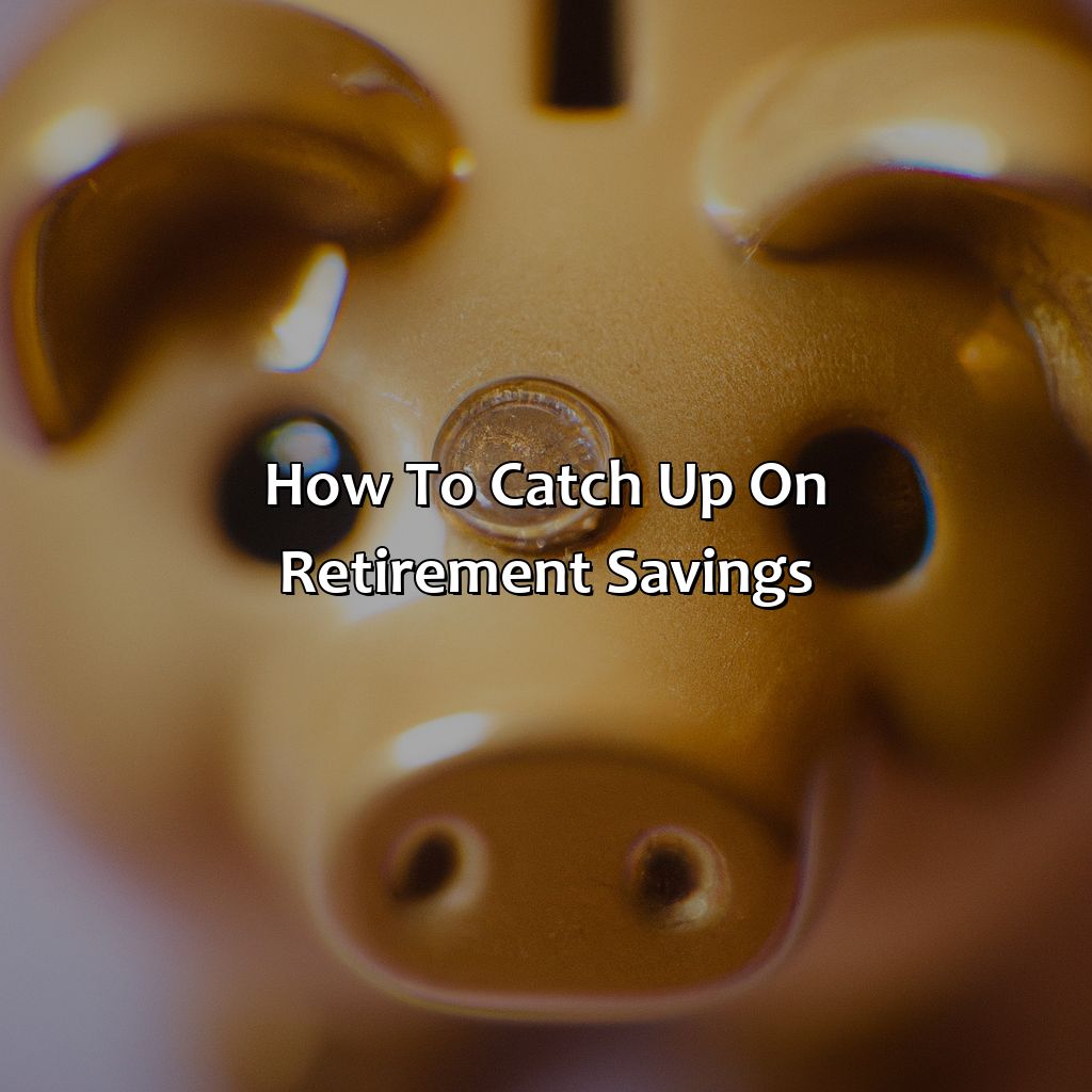 How To Catch Up On Retirement Savings?