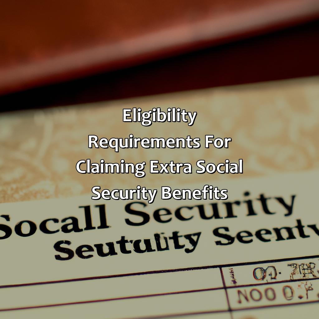 Eligibility requirements for claiming extra Social Security benefits-how to claim extra social security benefits?, 