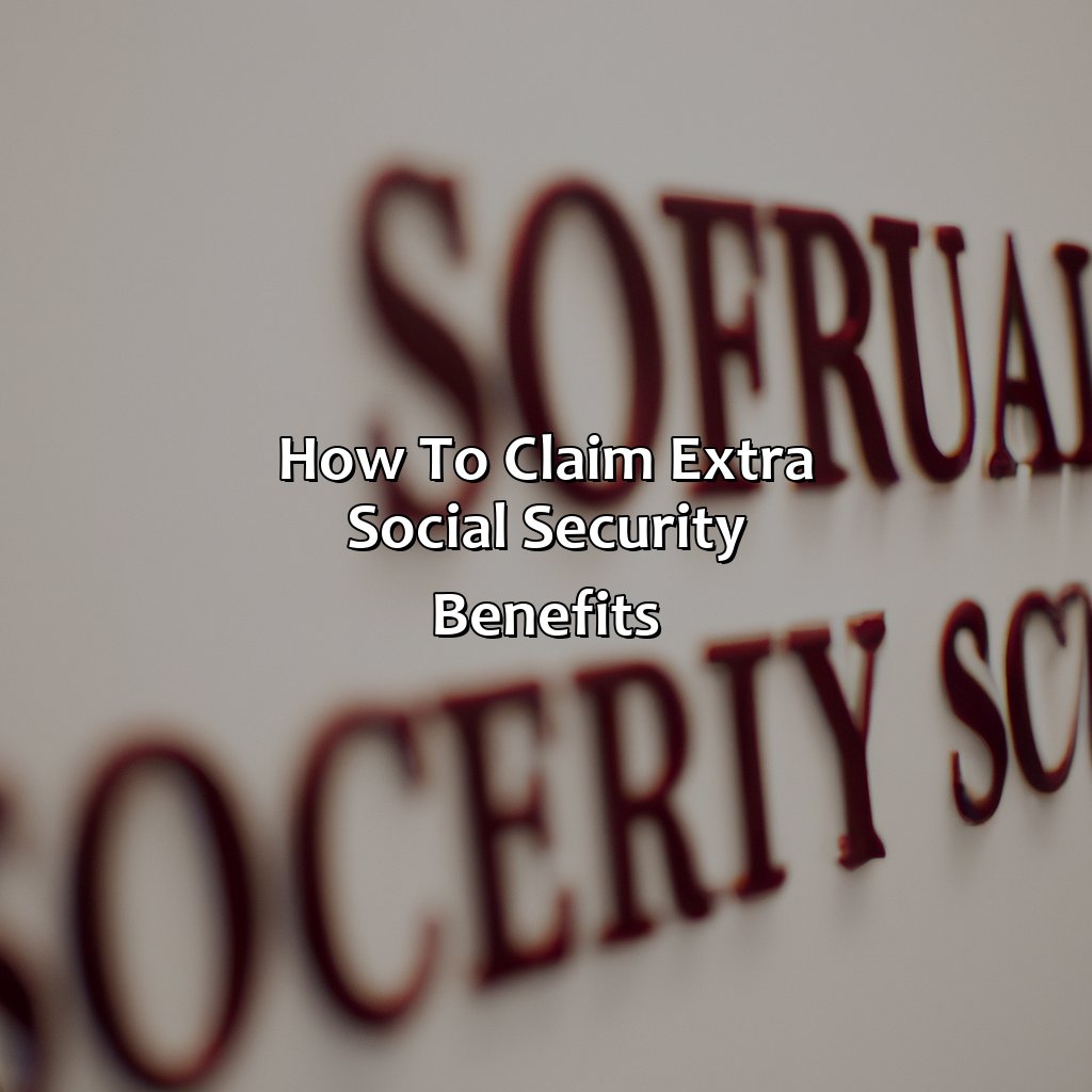 How to claim extra Social Security benefits-how to claim extra social security benefits?, 