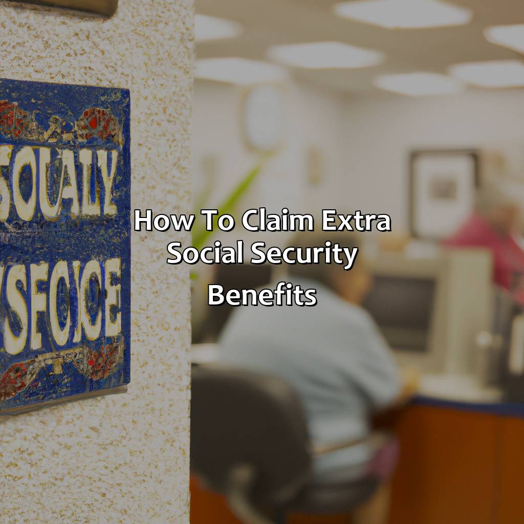 How To Claim Extra Social Security Benefits?