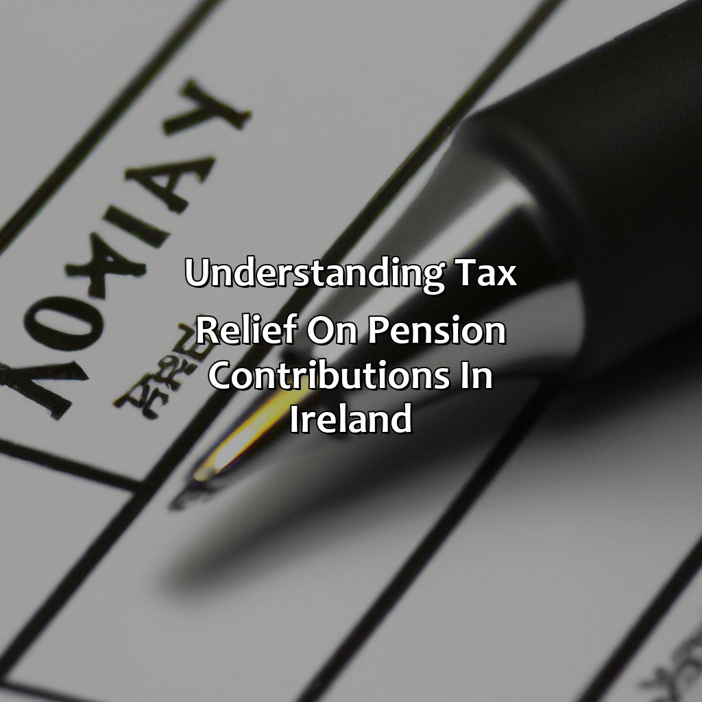 Understanding tax relief on pension contributions in Ireland-how to claim tax relief on pension contributions ireland?, 