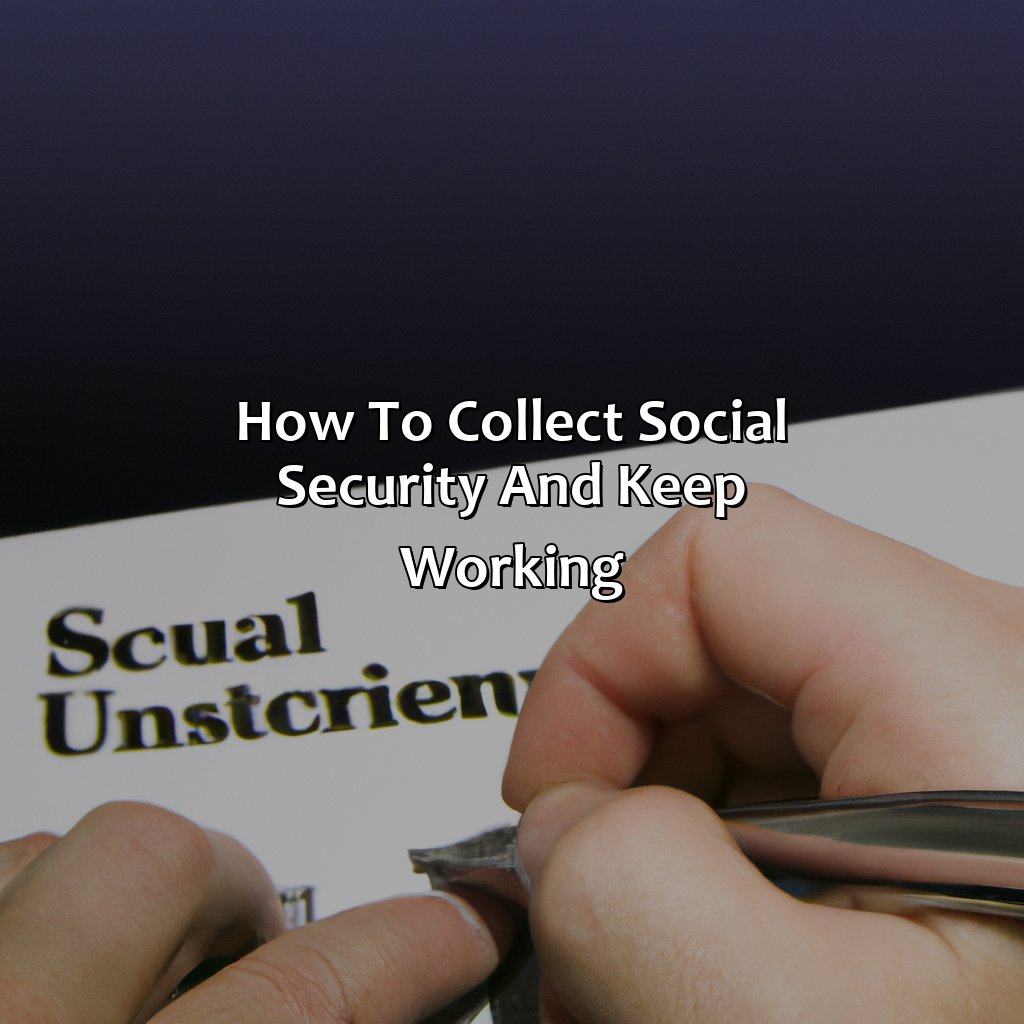 How To Collect Social Security And Keep Working?