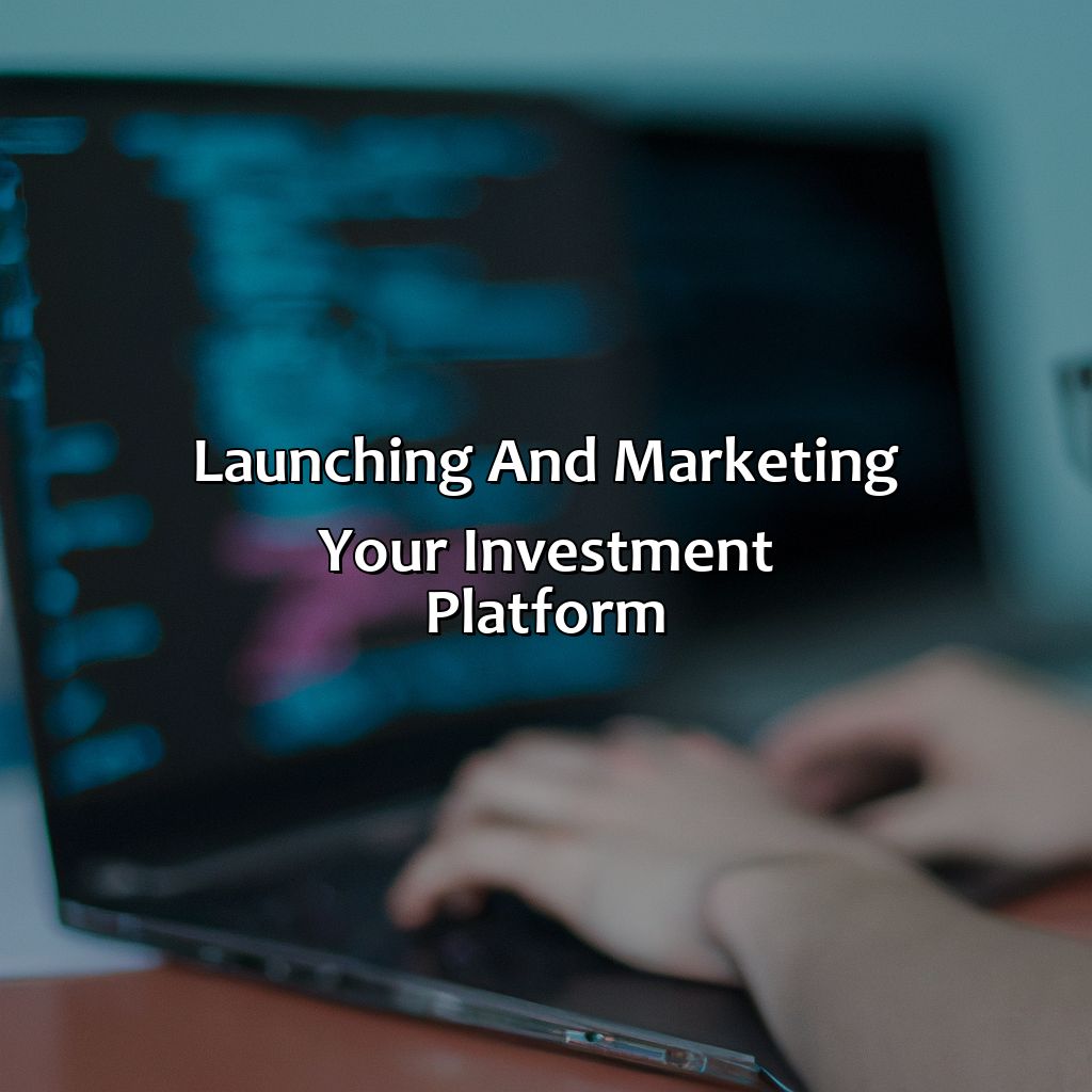 Launching and Marketing Your Investment Platform-how to create an investment platform?, 