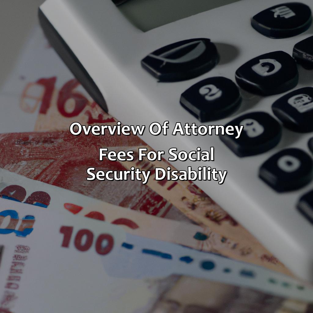 Overview of Attorney Fees for Social Security Disability-how to deduct attorney fees for social security disability?, 