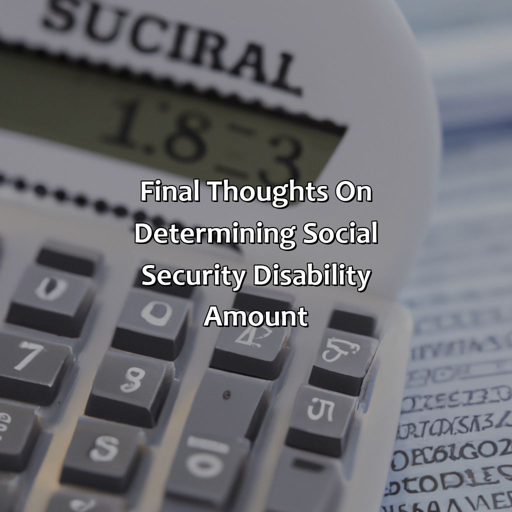 Final Thoughts on Determining Social Security Disability Amount-how to determine social security disability amount?, 