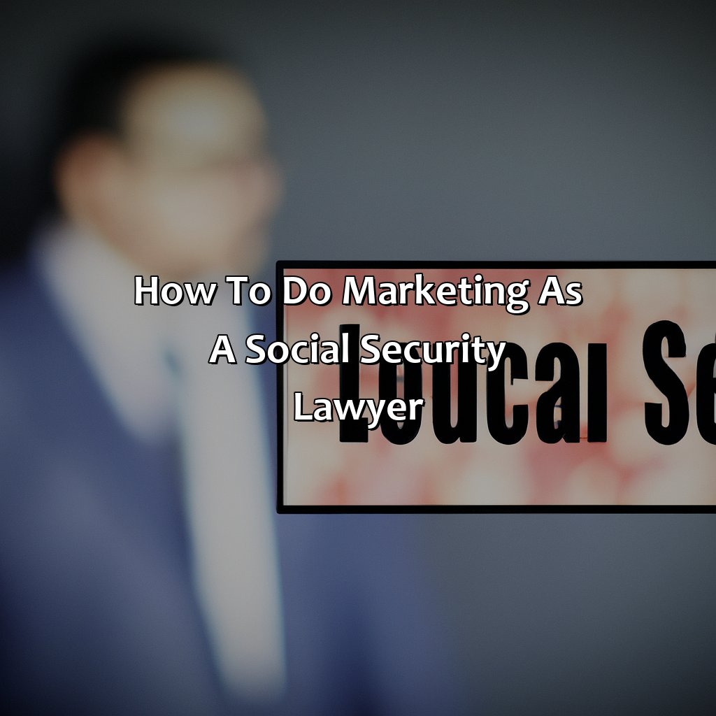 How To Do Marketing As A Social Security Lawyer?