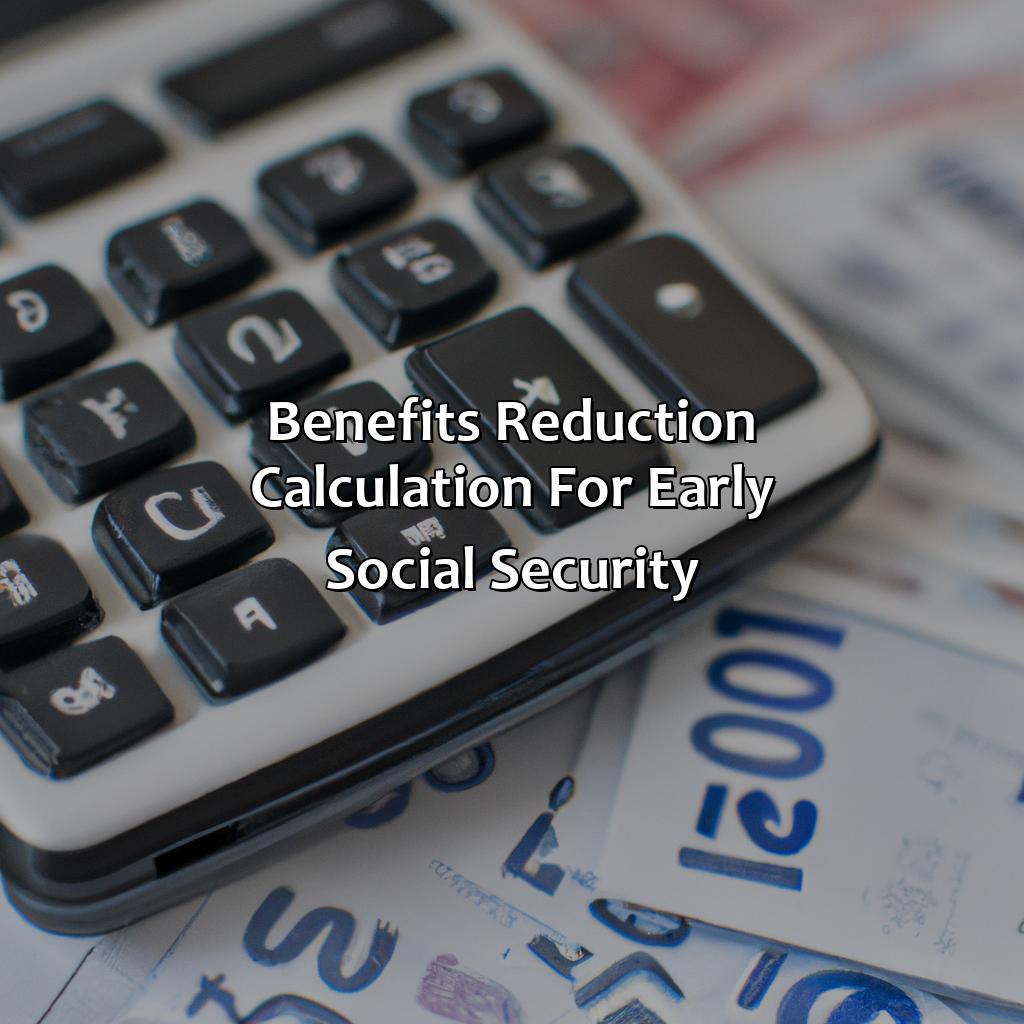 Benefits Reduction Calculation for Early Social Security-how to draw social security early?, 