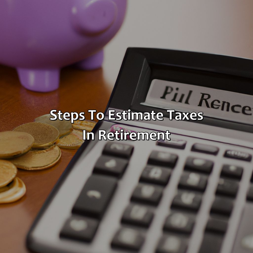 Steps to estimate taxes in retirement-how to estimate taxes in retirement?, 