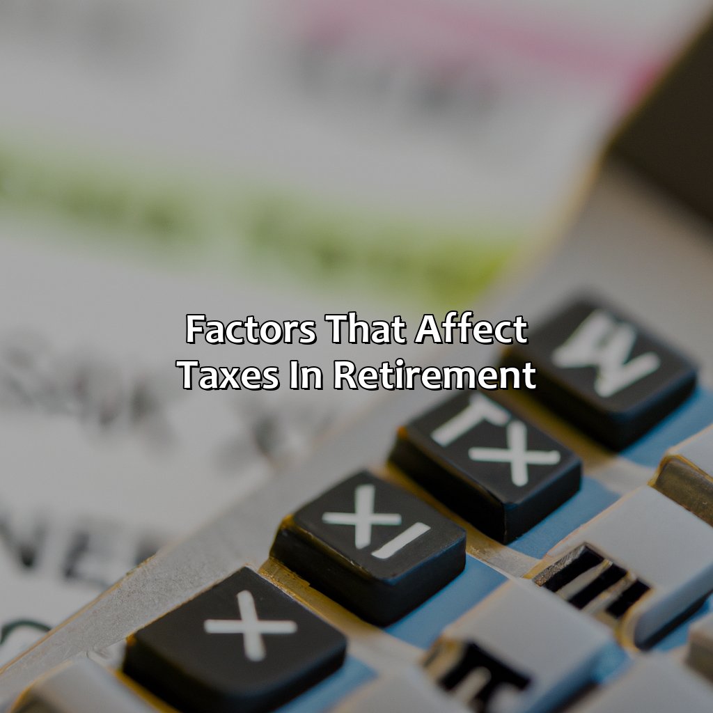 Factors that affect taxes in retirement-how to estimate taxes in retirement?, 