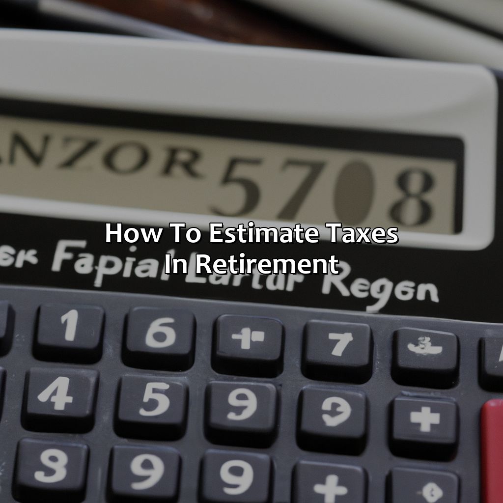 How To Estimate Taxes In Retirement?