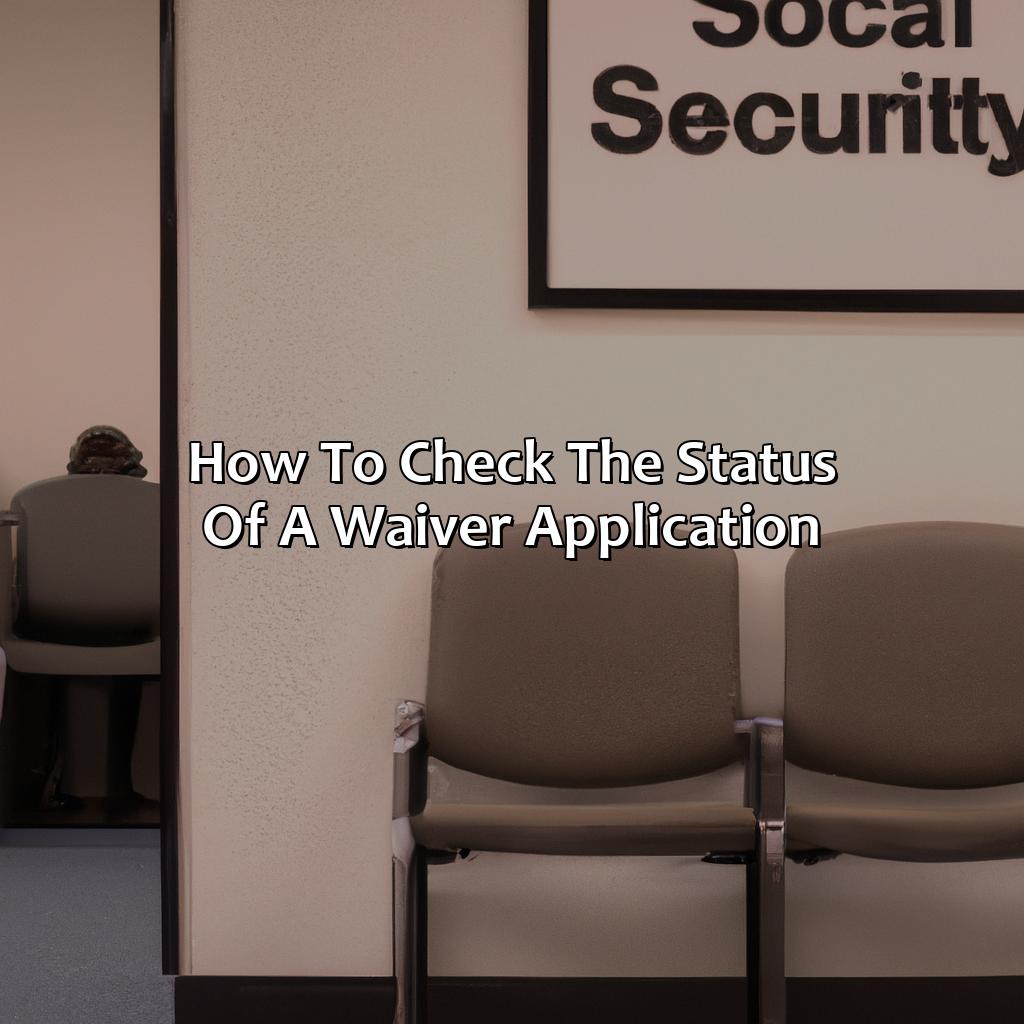 How to Check the Status of a Waiver Application-how to file a waiver with social security?, 