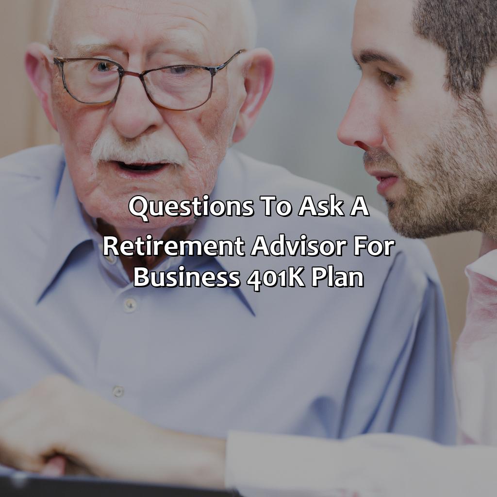 Questions to Ask a Retirement Advisor for Business 401(k) Plan-how to find a retirement advisor for business 401(k) plan?, 