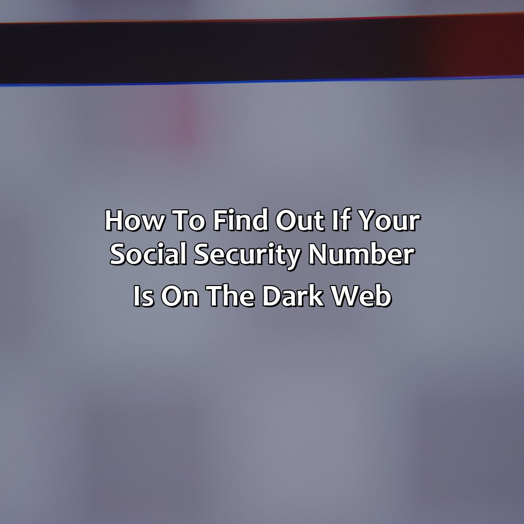 How To Find Out If Your Social Security Number Is On The Dark Web?