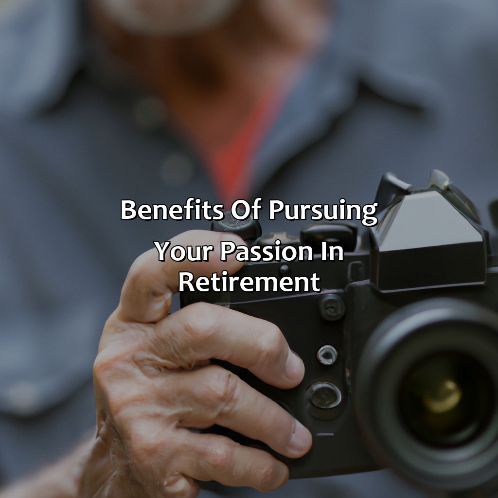 Benefits of Pursuing Your Passion in Retirement-how to find your passion in retirement?, 