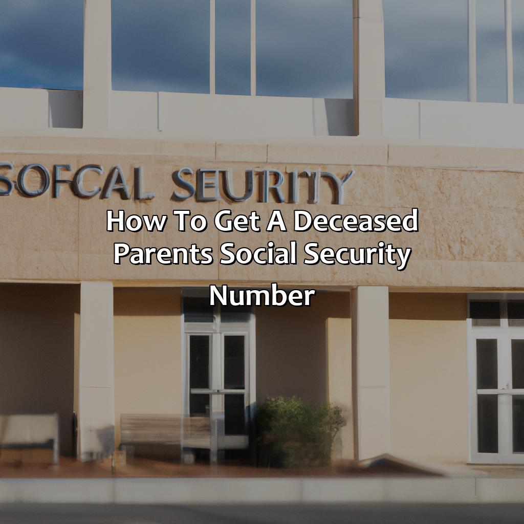 How To Get A Deceased Parents Social Security Number?