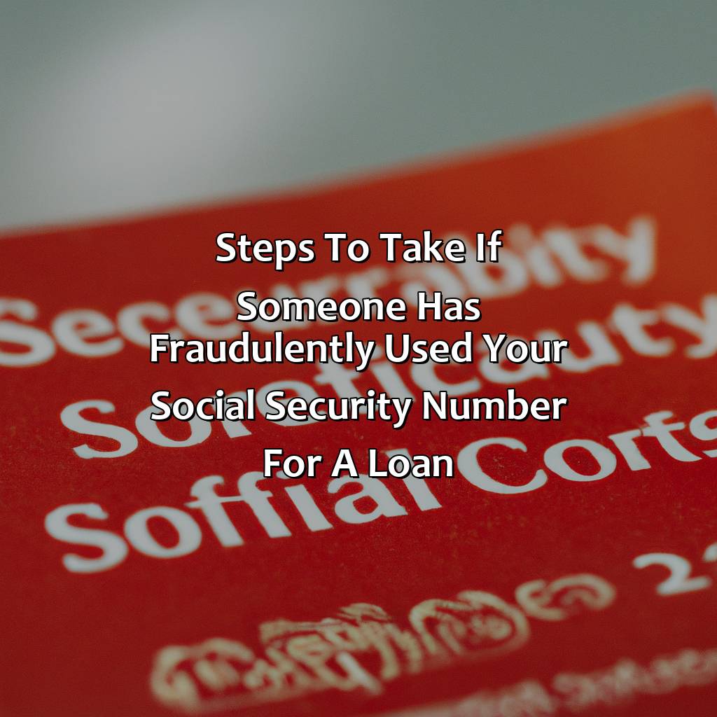 Steps to take if someone has fraudulently used your social security number for a loan-how to get a loan with someone else