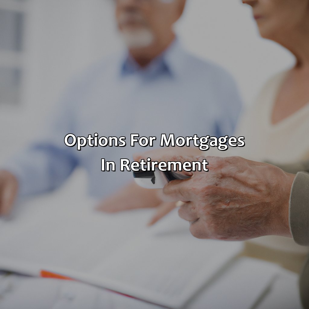 Options for Mortgages in Retirement-how to get a mortgage in retirement?, 