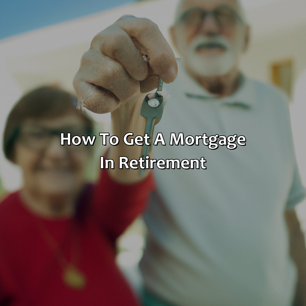 How To Get A Mortgage In Retirement?