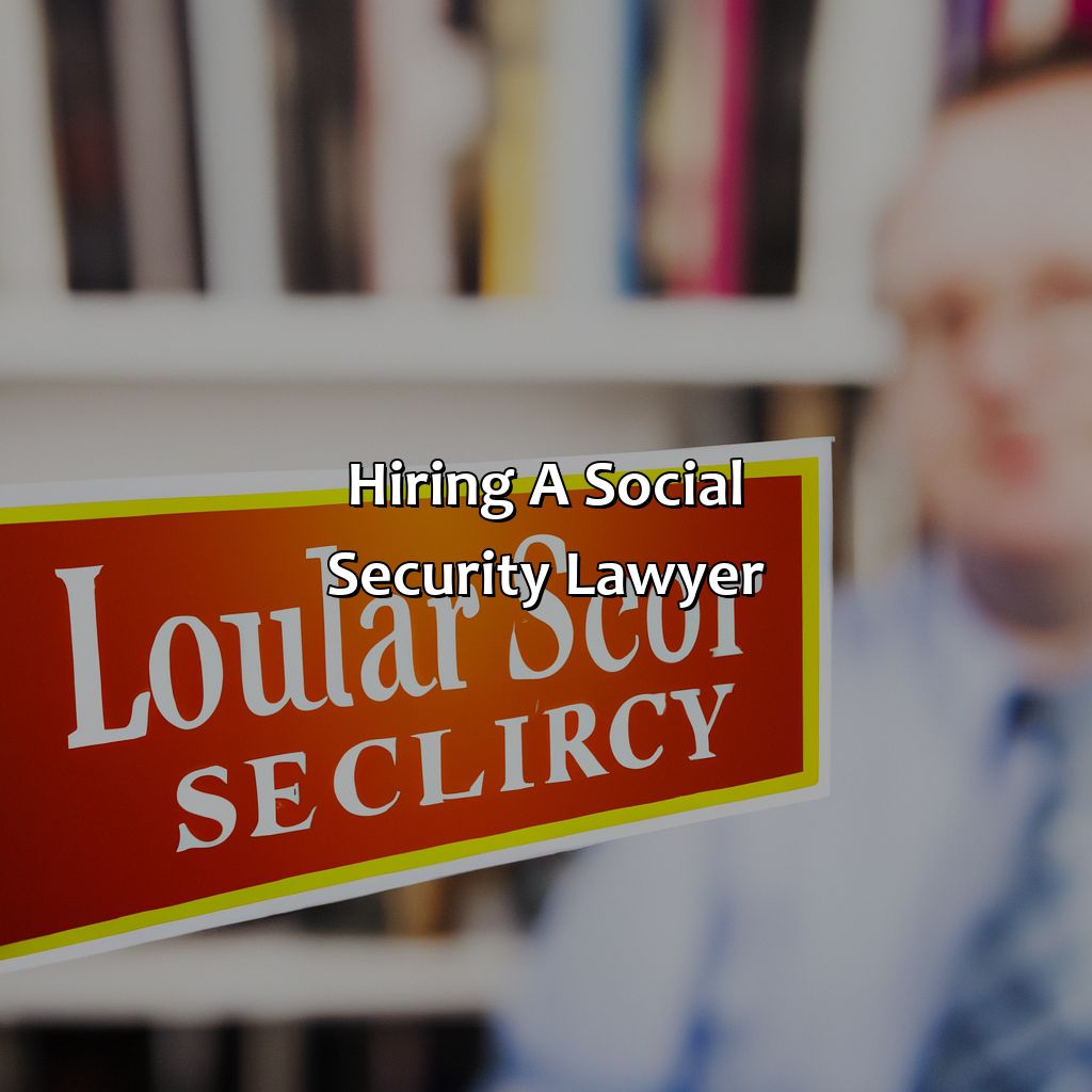 Hiring a Social Security Lawyer-how to get a social security lawyer?, 