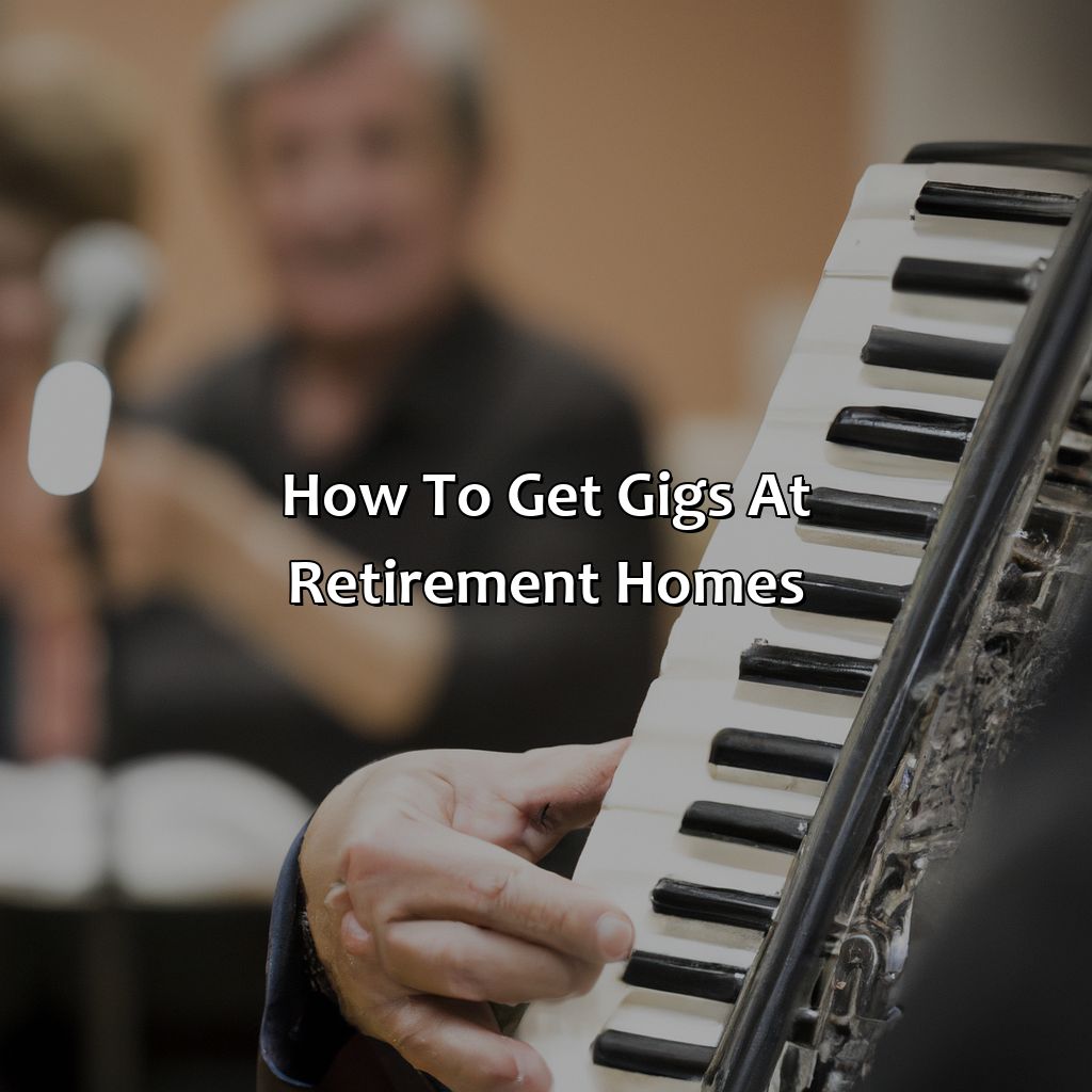 How To Get Gigs At Retirement Homes?