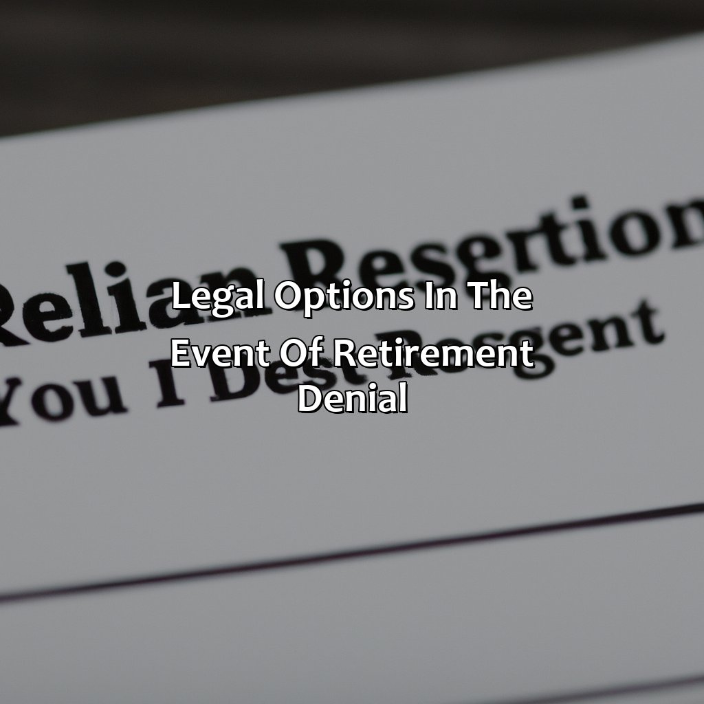 Legal options in the event of retirement denial-how to get medical retirement?, 