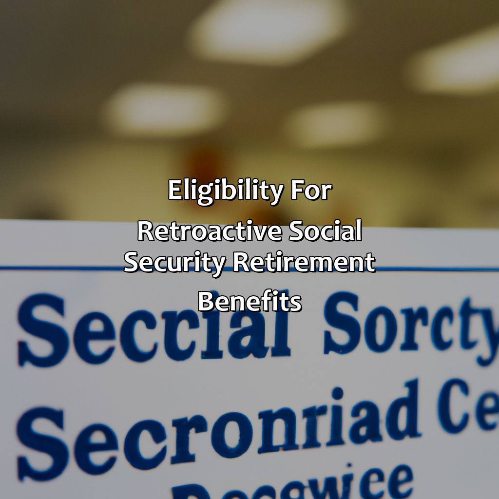 Eligibility for Retroactive Social Security Retirement Benefits-how to get retroactive social security retirement benefits?, 