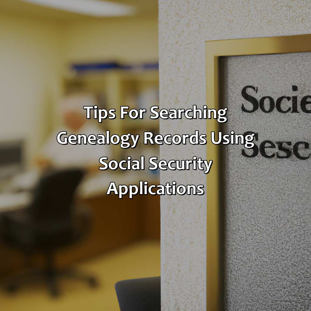 Tips for Searching Genealogy Records Using Social Security Applications-how to get social security application for genealogy?, 