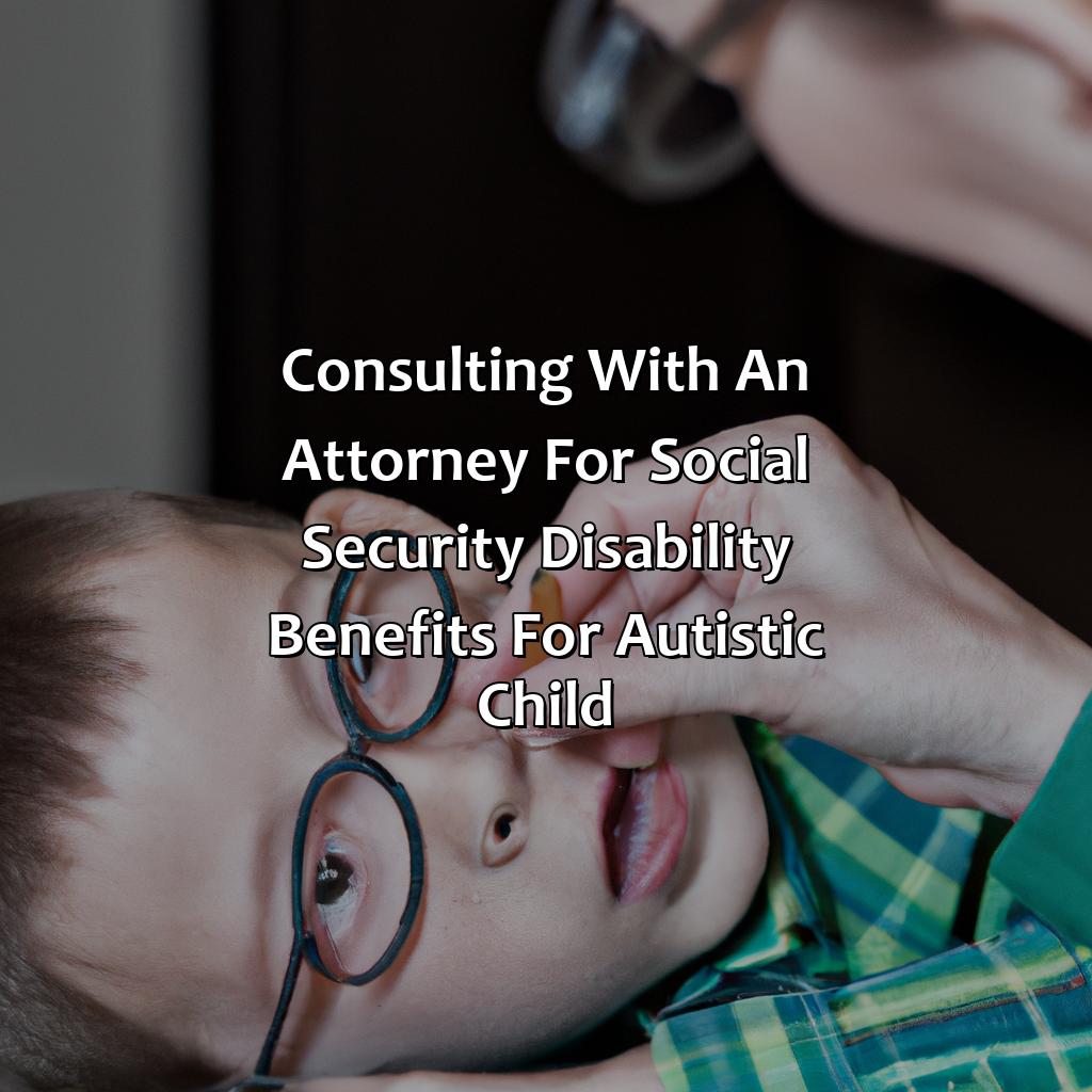 Consulting with an Attorney for Social Security Disability Benefits for Autistic Child-how to get social security for autistic child?, 