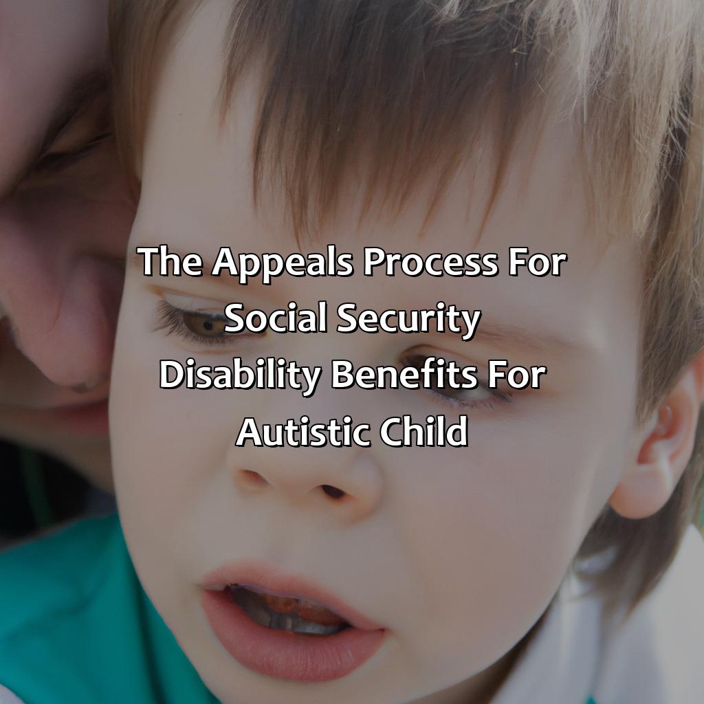 The Appeals Process for Social Security Disability Benefits for Autistic Child-how to get social security for autistic child?, 