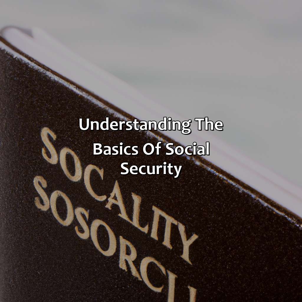 Understanding the basics of social security-how to get the most out of social security book?, 