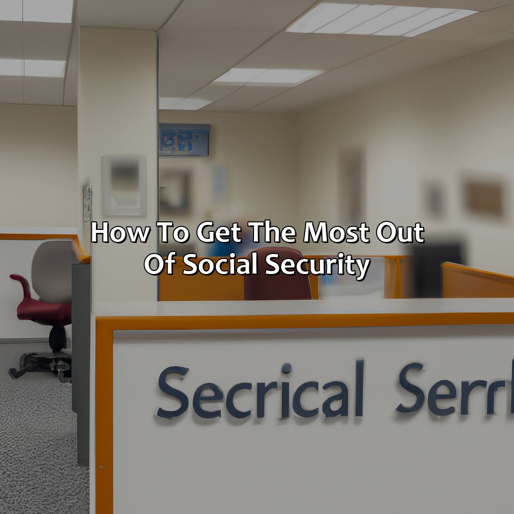 How to Get the Most Out of Social Security-how to get the most out of your social security?, 