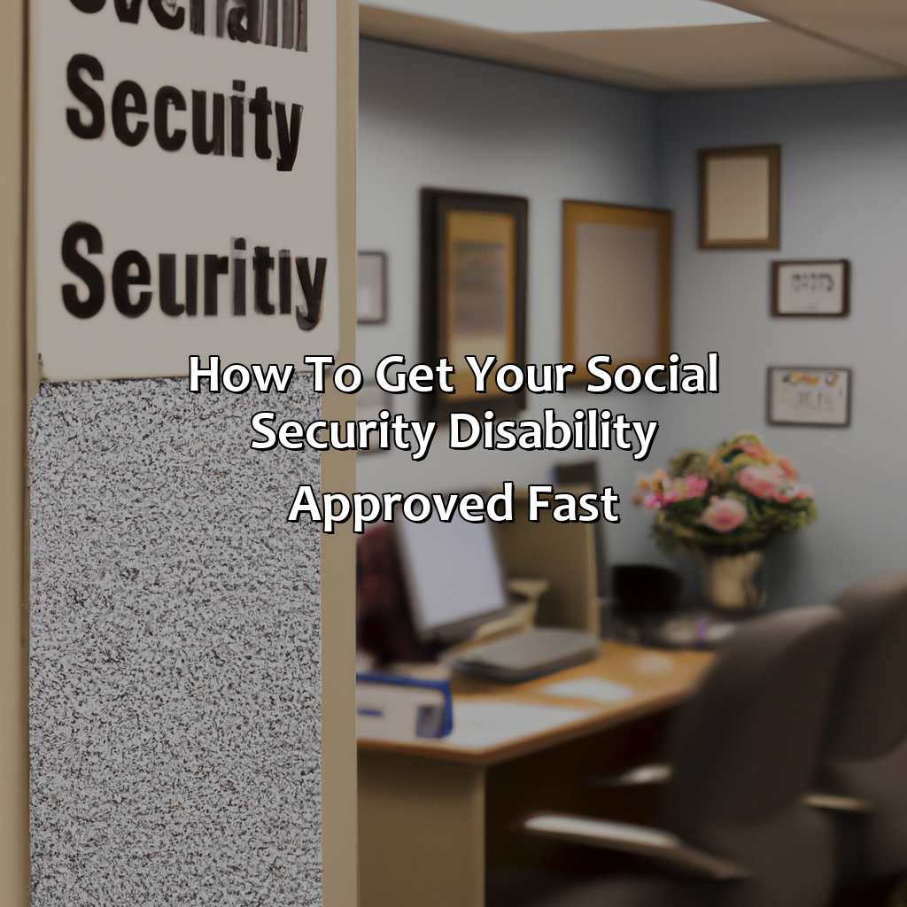 How To Get Your Social Security Disability Approved Fast?
