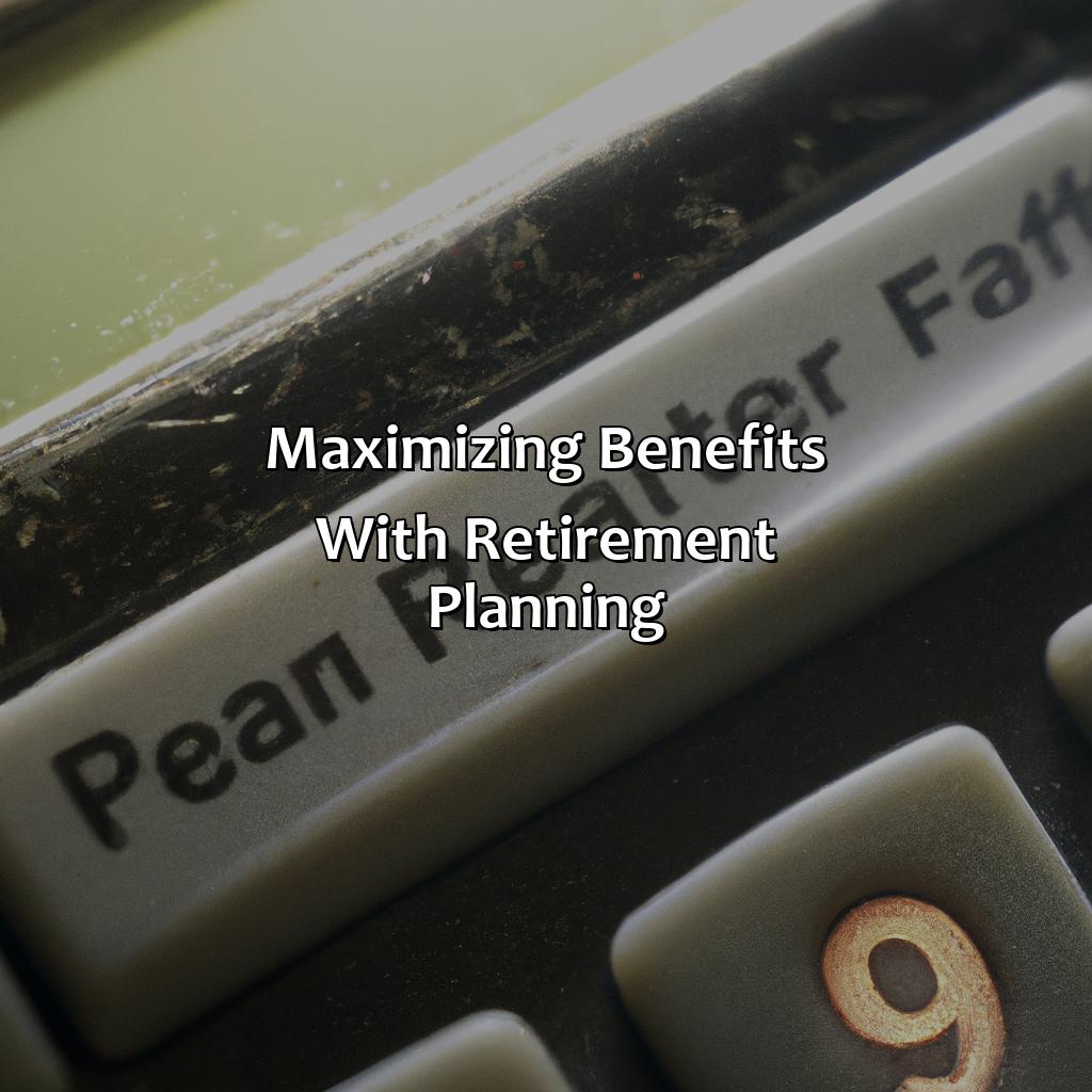 Maximizing Benefits with Retirement Planning-how to increase your social security benefits?, 