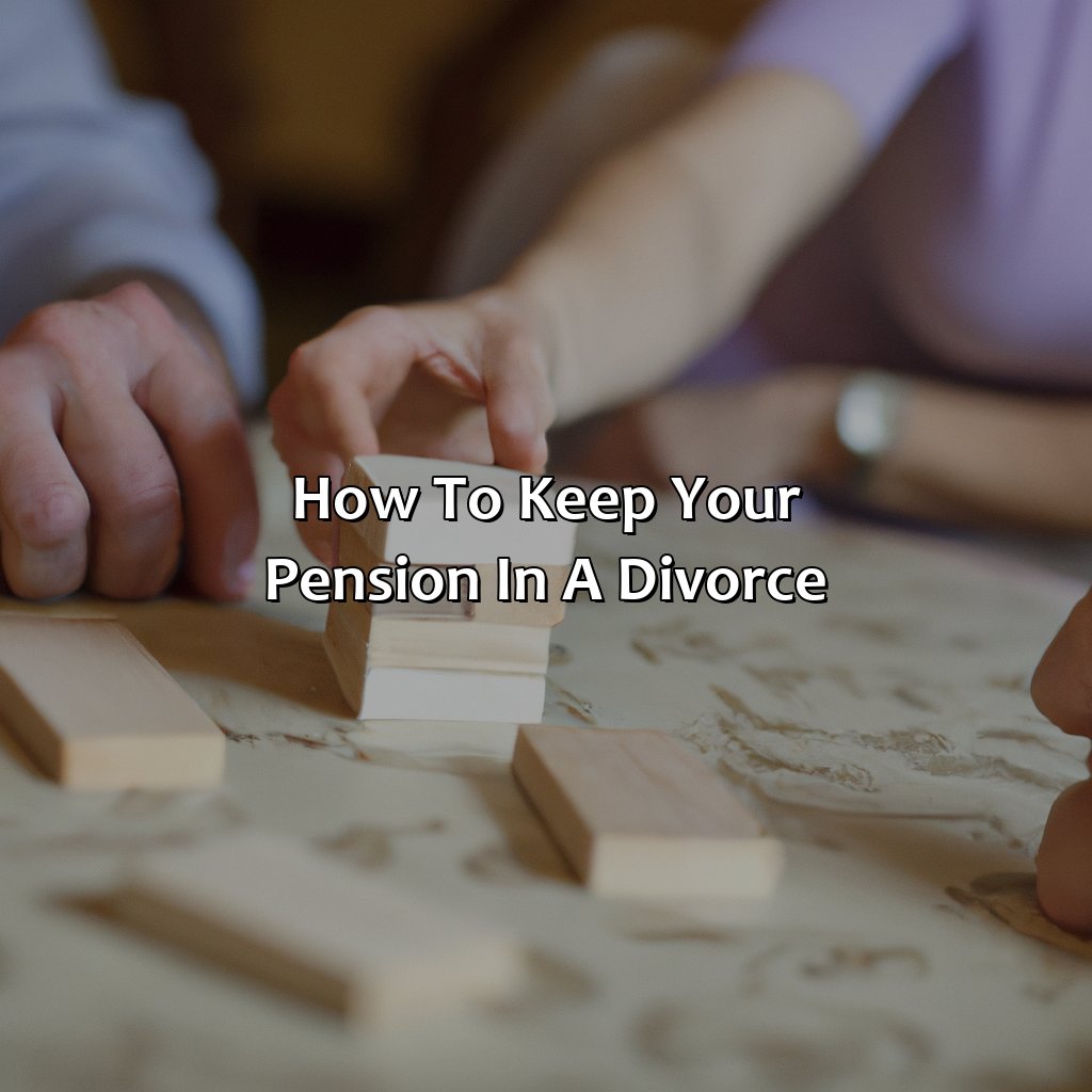 How To Keep Your Pension In A Divorce?