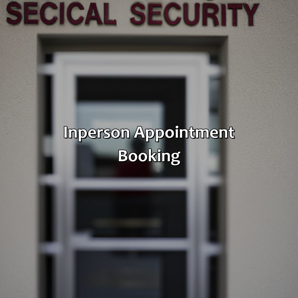 In-Person Appointment Booking-how to make an appt with social security?, 