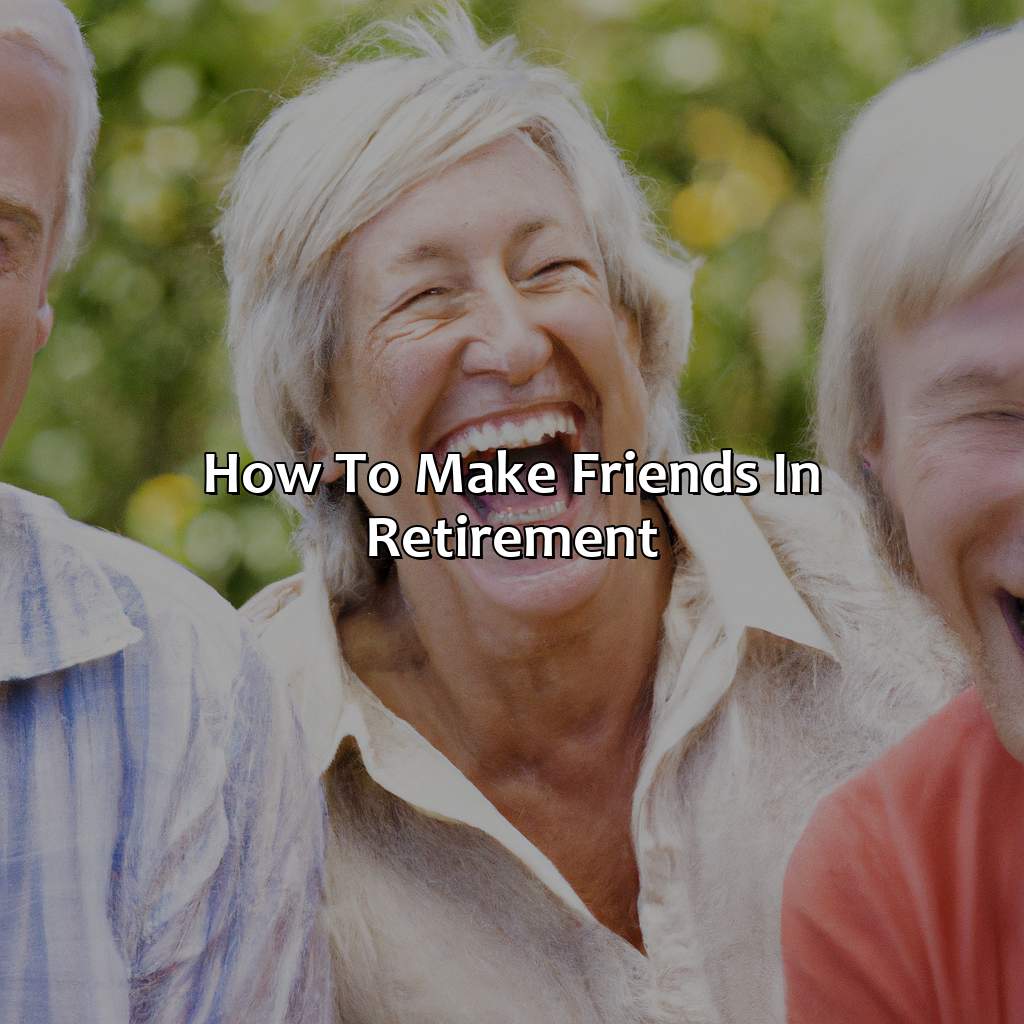 how to make friends in retirement?,