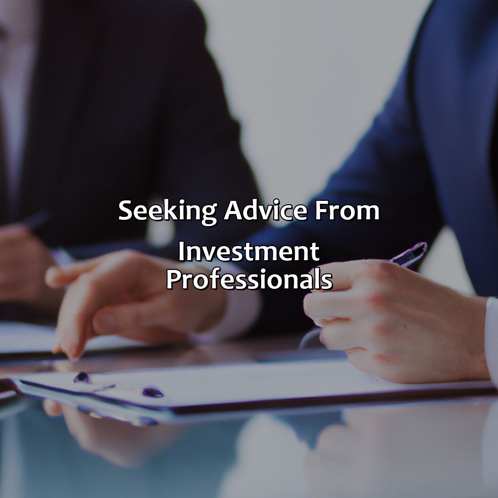 Seeking advice from investment professionals-how to make smart investment decisions?, 