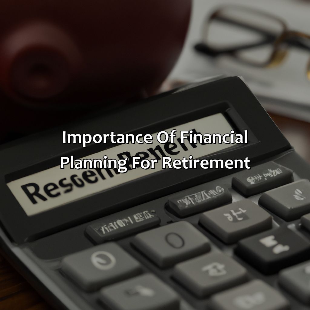 Importance of financial planning for retirement-how to make your money last in retirement?, 