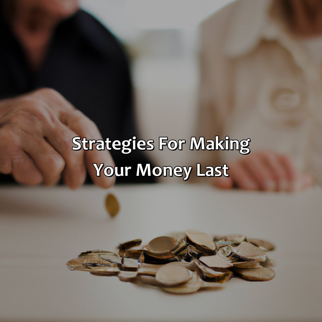 Strategies for making your money last-how to make your money last in retirement?, 