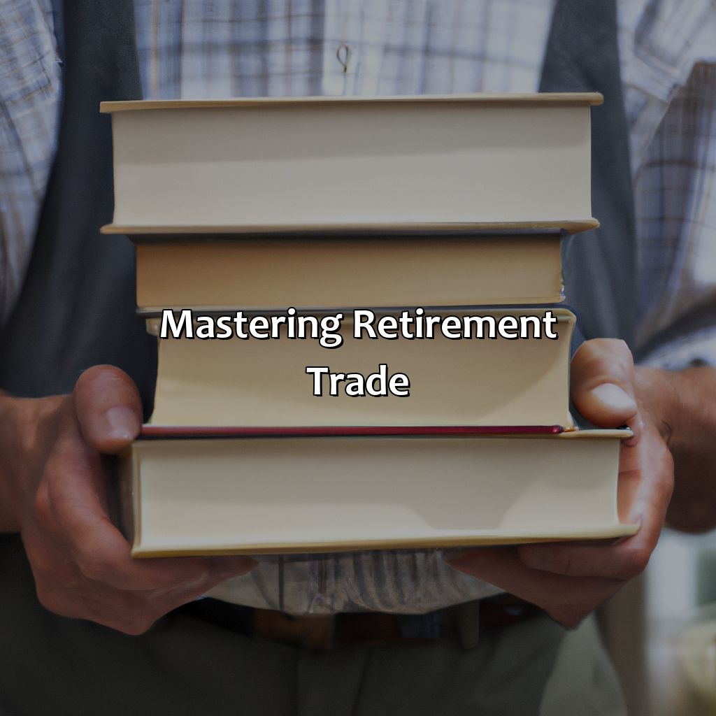 Mastering Retirement Trade-how to master the retirement trade?, 